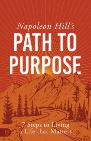 Napoleon Hill's Path to Purpose by Napoleon Hill