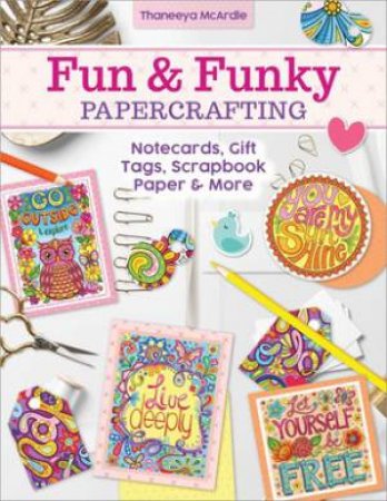 Fun & Funky Papercrafting by Thaneeya Mcardle