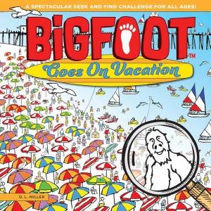 BigFoot Goes On Vacation: A Seek And Find Learning Adventure by DL Miller
