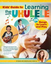 Kids Guide To Learning The Ukulele 24 Songs To Learn And Play