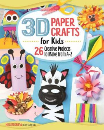 3D Paper Crafts For Kids by Helen Drew