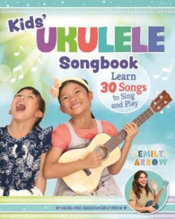 Kids' Ukulele Song Book by Emily Arrow
