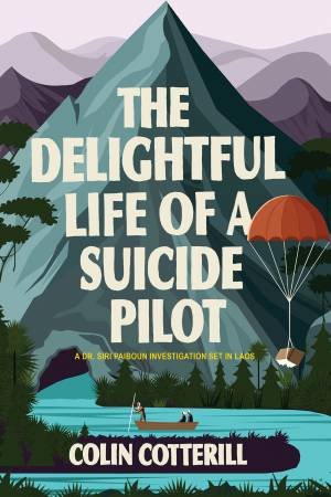 The Delightful Life Of A Suicide Pilot by Colin Cotterill