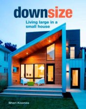 Downsize Living Large In A Small House