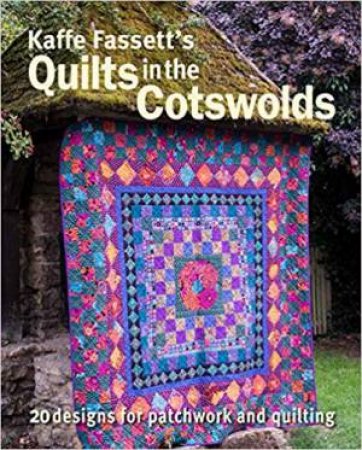 Kaffe Fassett's Quilts In The Cotswolds by Kaffe Fassett