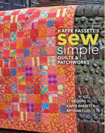 Kaffe Fassett's Sew Simple Quilts & Patchworks by Kaffe Fassett