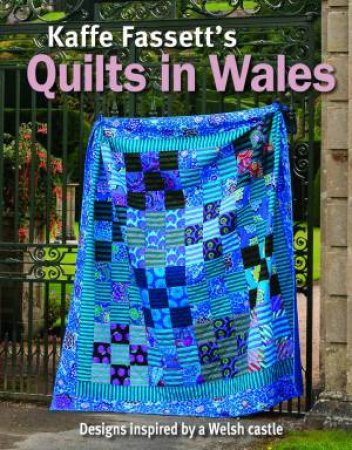 Kaffe Fassett's Quilts In Wales by Kaffe Fassett