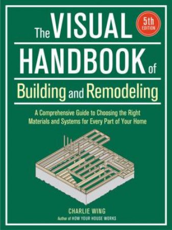 Visual Handbook of Building and Remodeling (5th Edition) by CHARLIE WING
