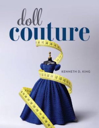 Doll Couture by KENNETH D. KING