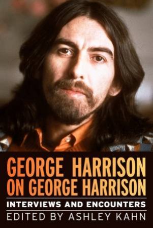 George Harrison On George Harrison by Ashley Kahn