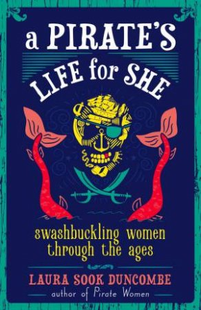 A Pirate's Life For She by Laura Sook Duncombe