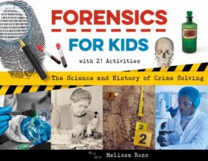 Forensics For Kids by Melissa Ross