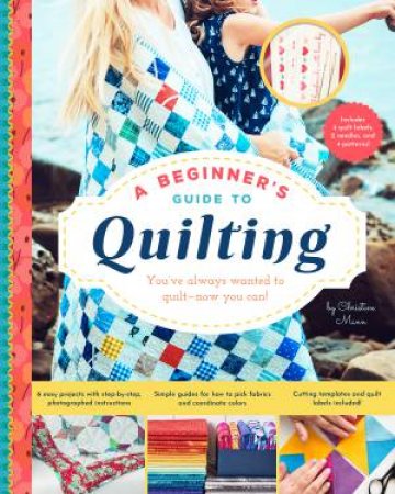 A Beginner's Guide To Quilting by Christine Mann