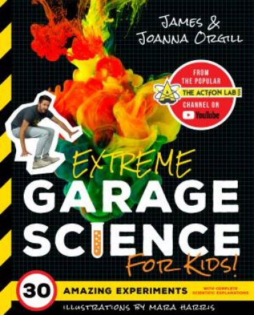 Extreme Garage Science For Kids! by James Orgill & Joanna Orgill & Mara Harris