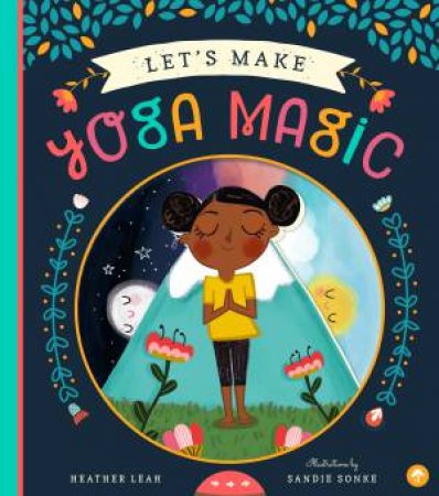 Let's Make Yoga Magic by Heather Leah & Sandie Sonke