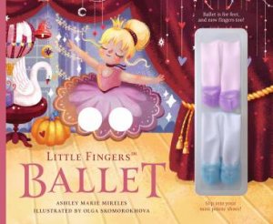 Little Fingers Ballet by Ashley Marie Mireles & Olga Skomorokhova