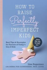 How To Raise Perfectly Imperfect Kids And Be Ok With It