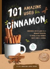 101 Amazing Uses For Cinnamon