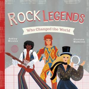 Rock Legends Who Changed The World by Ashley Marie Mireles & Giovana Medeiros