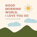 Good Morning WorldI Love You So