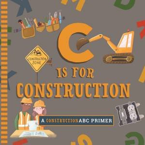 C Is for Construction by Cynthia Clumeck Muchnick & Volha Kaliaha
