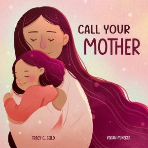 Call Your Mother by Tracy Gold & Vivian Mineker