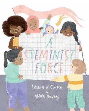 A Steminist Force by Laura Carter & Anna Doherty