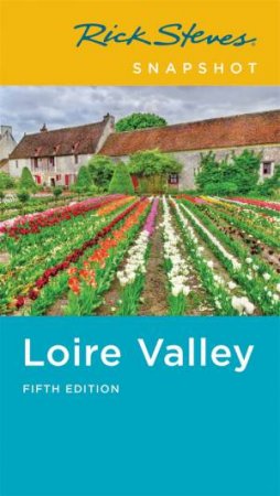 Rick Steves Snapshot Loire Valley by Rick Steves & Steve Smith