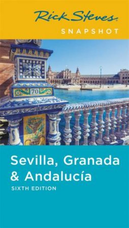 Rick Steves Snapshot Sevilla, Granada & Andalucia by Rick Steves