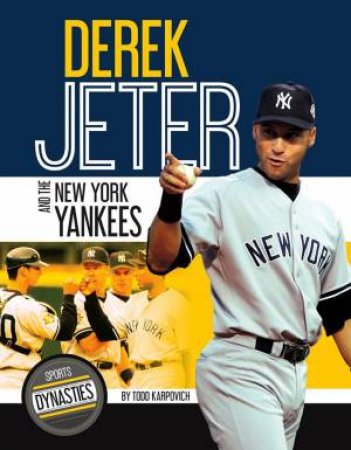 Sports Dynasties: Derek Jeter and the New York Yankees by TODD KARPOVICH