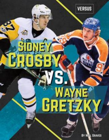 Versus: Sidney Crosby Vs Wayne Gretzky by Will Graves