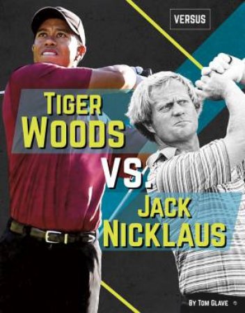 Versus: Tiger Woods Vs Jack Nicklaus by Tom Glave