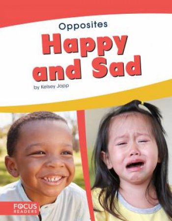 Opposites: Happy And Sad by Kelsey Jopp