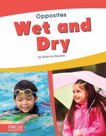 Opposites: Wet And Dry by Brienna Rossiter