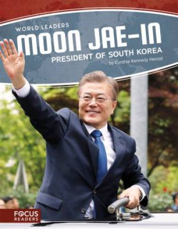 World Leaders: Moon Jae-In: President Of South Korea by Cynthia Kennedy Henzel