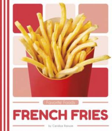 Favorite Foods: French Fries by Candice Ransom