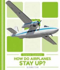 Science Questions How Do Airplanes Stay Up