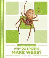 Science Questions Why Do Spiders Make Webs