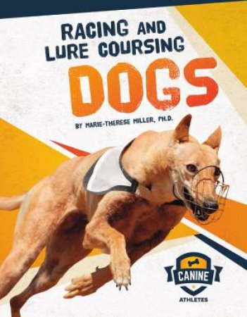 Canine Athletes: Racing and Lure Coursing Dogs by MARIE-THERESE MILLER