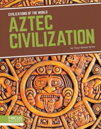 Civilizations of the World: Aztec Civilization by Tracy Vonder Brink