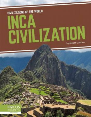 Civilizations Of The World: Inca Civilization by Allison Lassieur