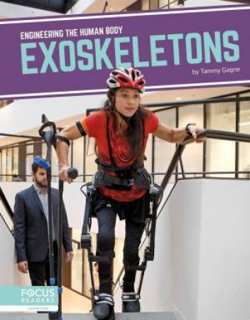 Engineering the Human Body: Exoskeletons by Tammy Gagne