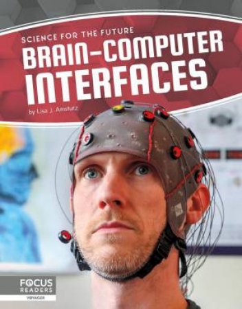 Science For The Future: Brain-Computer Interfaces by Lisa J. Amstutz