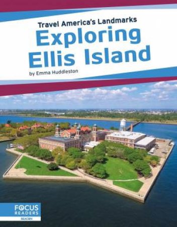 Travel America's Landmarks: Exploring Ellis Island by Emma Huddleston