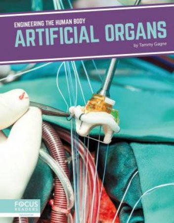 Engineering the Human Body: Artificial Organs by Tammy Gagne
