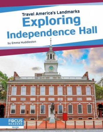 Travel America's Landmarks: Exploring Independence Hall by Emma Huddleston