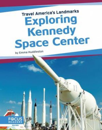 Travel America's Landmarks: Exploring Kennedy Space Centre by Emma Huddleston