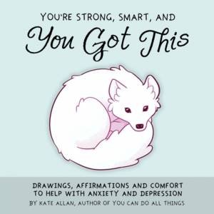 You're Smart, Strong And You Got This by Kate Allen
