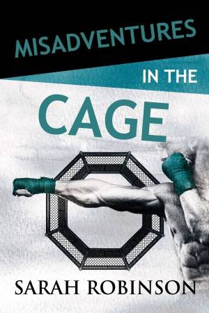 Misadventures In The Cage by Sarah Robinson