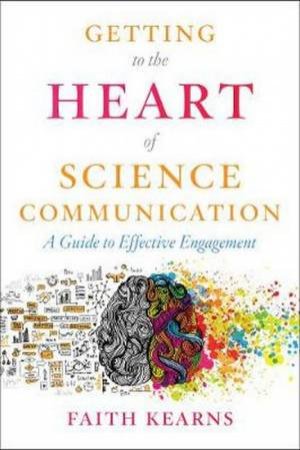 Getting To The Heart Of Science Communication: A Guide To Effective Engagement